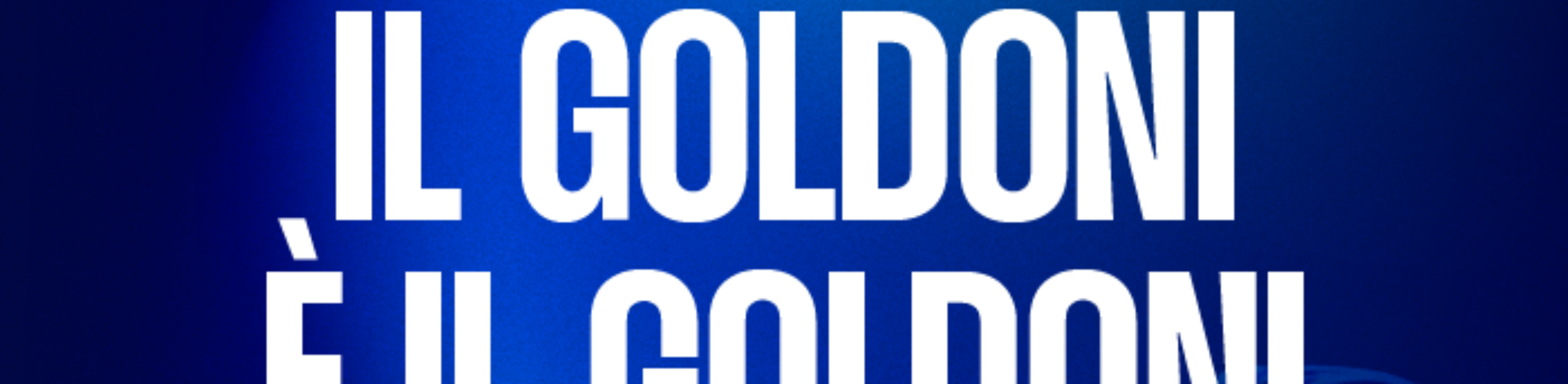 PERCHÉ IL GOLDONI È IL GOLDONI